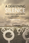 A Deafening Silence : Hidden Violence Against Women and Children - eBook
