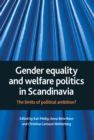 Gender equality and welfare politics in Scandinavia : The limits of political ambition? - eBook