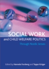 Social work and child welfare politics : Through Nordic lenses - eBook