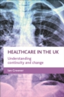 Healthcare in the UK : Understanding continuity and change - eBook