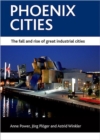 Phoenix cities : The fall and rise of great industrial cities - Book