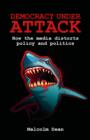 Democracy under Attack : How the Media Distort Policy and Politics - eBook