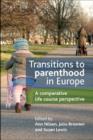 Transitions to Parenthood in Europe : A Comparative Life Course Perspective - Book