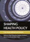 Shaping health policy : Case study methods and analysis - eBook