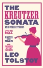 The Kreutzer Sonata and Other Stories: New Translation : Newly Translated and Annotated - Also included After the Ball, Master and Man, The Prisoner of the Caucasus - Book