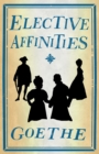 Elective Affinities : Newly Translated and  Annotated - Book