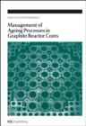 Management of Ageing in Graphite Reactor Cores - eBook