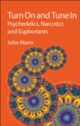 Turn On and Tune In : Psychedelics, Narcotics and Euphoriants - Book