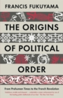 The Origins of Political Order : From Prehuman Times to the French Revolution - eBook