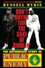 Don't Rhyme For The Sake of Riddlin' : The Authorised Story Of Public Enemy - eBook
