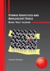Hybrid Identities and Adolescent Girls : Being 'Half' in Japan - Book