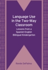 Language Use in the Two-Way Classroom : Lessons from a Spanish-English Bilingual Kindergarten - Book