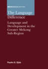 The Language Difference : Language and Development in the Greater Mekong Sub-Region - Book