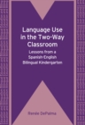 Language Use in the Two-Way Classroom : Lessons from a Spanish-English Bilingual Kindergarten - eBook
