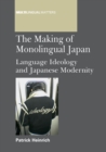 The Making of Monolingual Japan : Language Ideology and Japanese Modernity - Book
