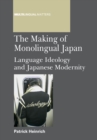 The Making of Monolingual Japan : Language Ideology and Japanese Modernity - Book