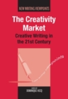 The Creativity Market : Creative Writing in the 21st Century - eBook