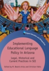 Implementing Educational Language Policy in Arizona : Legal, Historical and Current Practices in SEI - Book