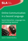 Online Communication in a Second Language : Social Interaction, Language Use, and Learning Japanese - Book
