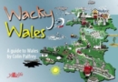 Wacky Wales - A Guide to Wales : A Guide to Wales - Book