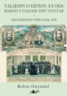 Taliesin o Eifion a'i Oes - Bardd y Gadair Ddu Gyntaf : Bardd y Gadair Ddu - Eisteddfod Genedlaethol Wrecsam 1876 - Book