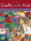 Crafts with Kids : Over 40 Fun and Fabulous Projects - Book