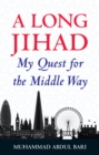 A Long Jihad : My Quest for the Middle Way - Book