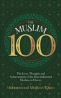 The Muslim 100 : The Lives, Thoughts and Achievements of the Most Influential Muslims in History - Book