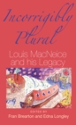 Incorrigibly Plural : Louis MacNeice and His Legacy - eBook