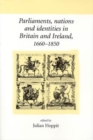 Parliaments, nations and identities in Britain and Ireland, 1660-1850 - eBook
