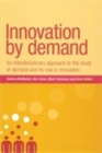 Innovation by demand : An interdisciplinary approach to the study of demand and its role in innovation - eBook