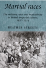 Martial races : The military, race and masculinity in British imperial culture, 1857-1914 - eBook