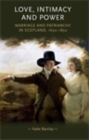 Love, Intimacy and Power : Marriage and patriarchy in Scotland, 1650-1850 - eBook