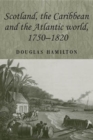 Scotland, the Caribbean and the Atlantic world, 1750-1820 - eBook