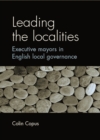 Leading the localities : Executive mayors in English local governance - eBook