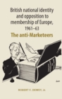 British National Identity and Opposition to Membership of Europe, 1961–63 : The Anti-Marketeers - eBook