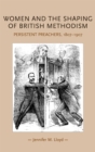 Women and the shaping of British Methodism : Persistent preachers, 1807-1907 - eBook
