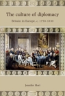 The Culture of Diplomacy : Britain in Europe, c.1750-1830 - eBook