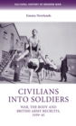Civilians into soldiers : War, the body and British Army recruits, 1939-45 - eBook