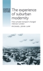 The experience of suburban modernity : How private transport changed interwar London - eBook