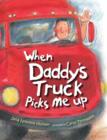 When Daddy's Truck Picks Me Up - Book