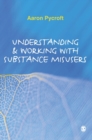 Understanding and Working with Substance Misusers - Book