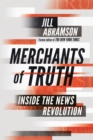 Merchants of Truth : Inside the News Revolution - Book