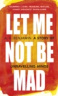 Let Me Not Be Mad : A Story of Unravelling Minds - Book