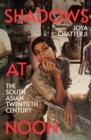 Shadows At Noon : The South Asian Twentieth Century - Book