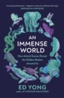 An Immense World : How Animal Senses Reveal the Hidden Realms Around Us (THE SUNDAY TIMES BESTSELLER) - Book