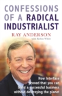Confessions of a Radical Industrialist : How Interface proved that you can build a successful business without destroying the planet - Book