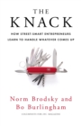 The Knack : How Street-Smart Entrepreneurs Learn to Handle Whatever Comes Up - Book
