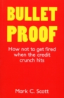 Bulletproof : How Not to Get Fired When the Credit Crunch Hits - Book