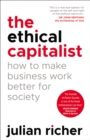 The Ethical Capitalist: How to Make Business Work Better for Society - Book